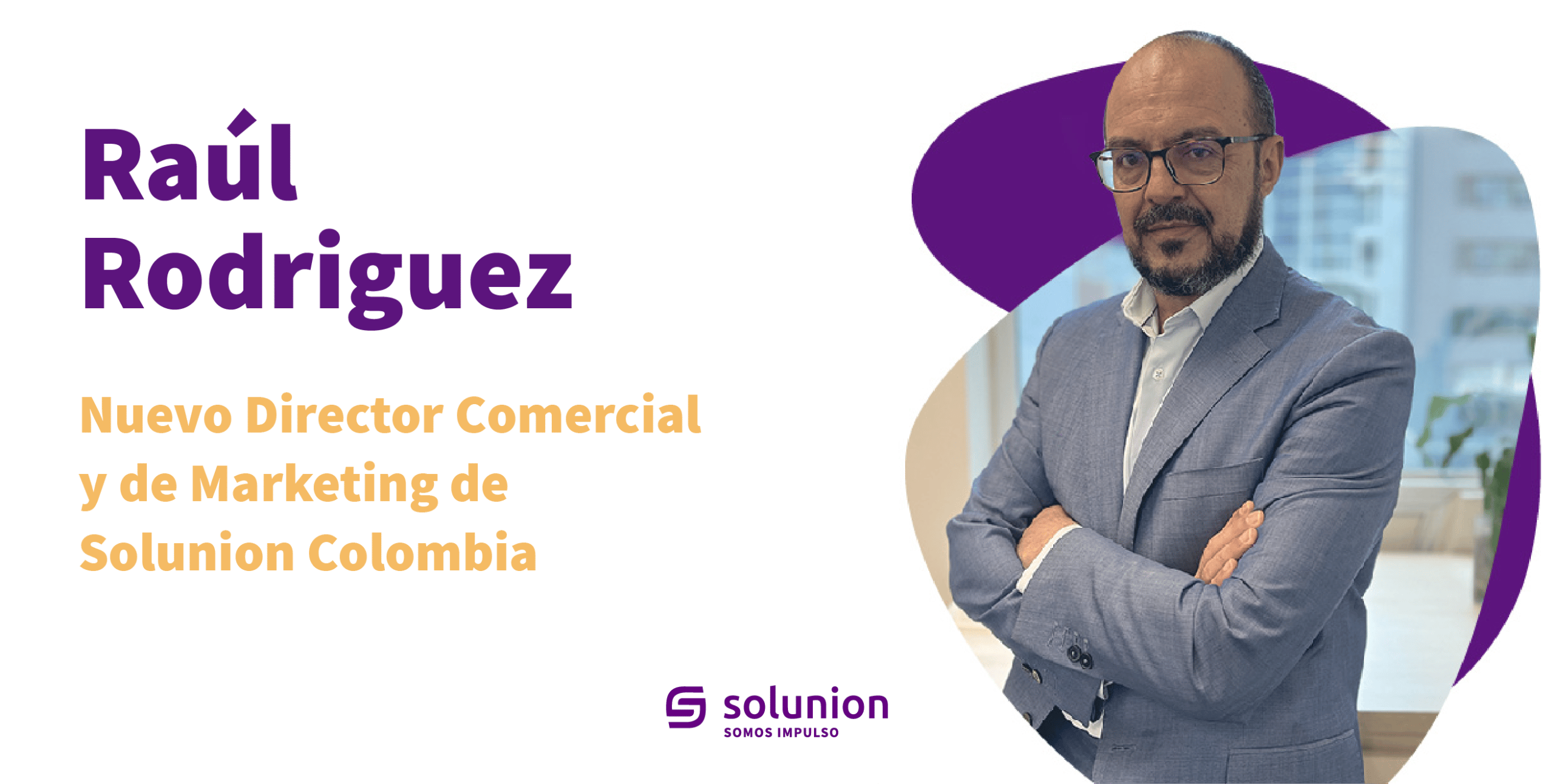 Raúl Rodríguez, nuevo Director Comercial y de Marketing de Solunion Colombia