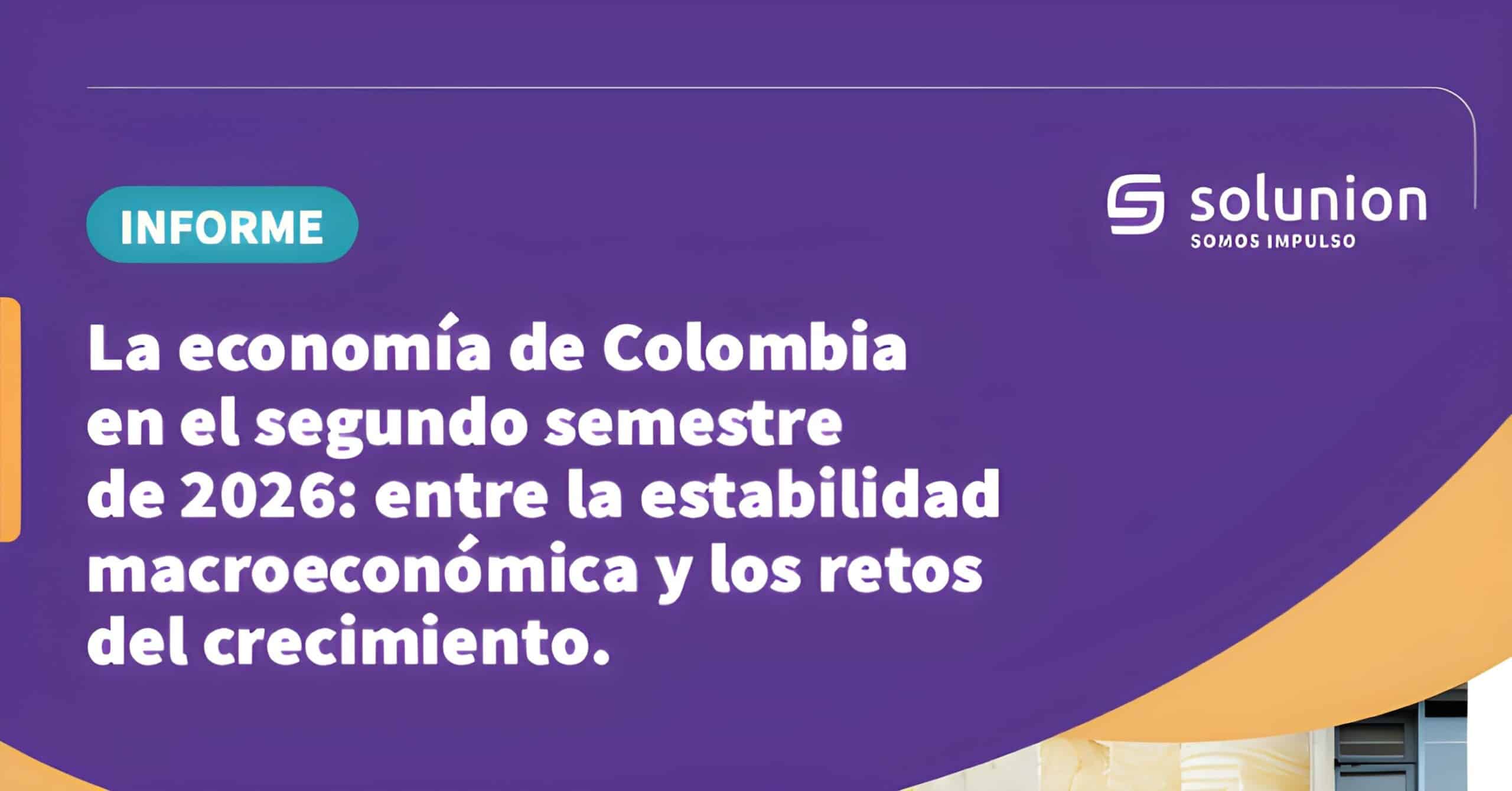 La economía de Colombia en el segundo semestre de 2026: entre la estabilidad macroeconómica y los retos del crecimiento.
